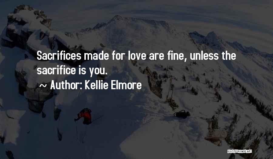 Sacrifice In Relationships Quotes By Kellie Elmore