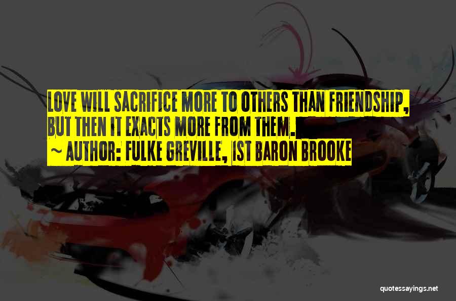 Sacrifice Love For Friendship Quotes By Fulke Greville, 1st Baron Brooke