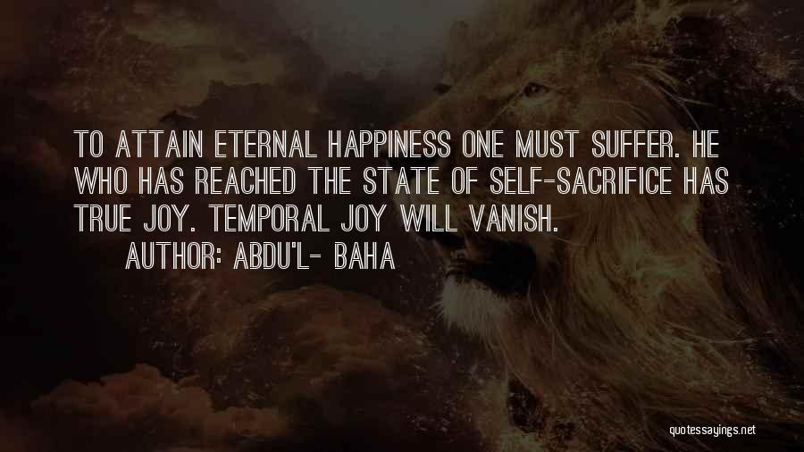 Sacrifice My Happiness Quotes By Abdu'l- Baha