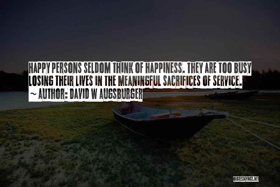 Sacrifice My Happiness Quotes By David W Augsburger