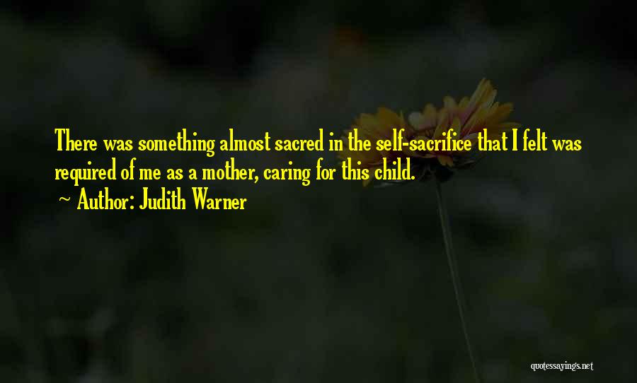 Sacrifice Of A Mother Quotes By Judith Warner