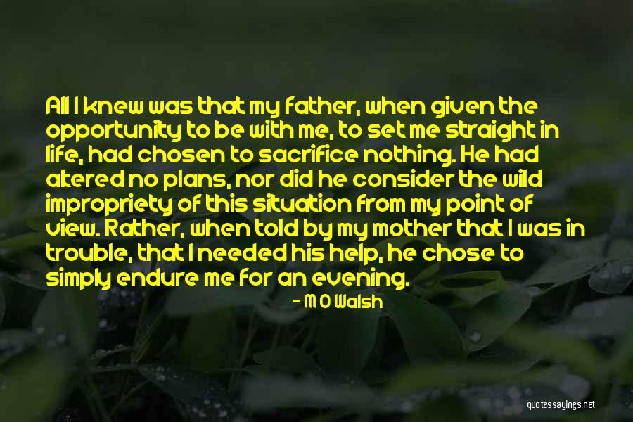 Sacrifice Of Father Quotes By M O Walsh Sacrifice Of Father Quotes By M O Walsh