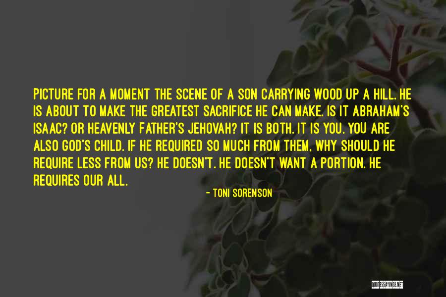 Sacrifice Of Father Quotes By Toni Sorenson Sacrifice Of Father Quotes By Toni Sorenson