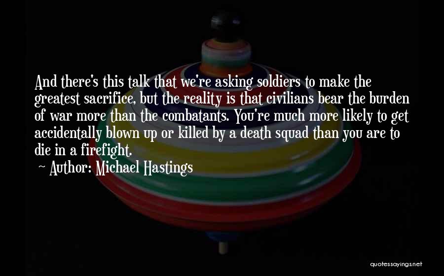 Sacrifice Of Soldiers Quotes By Michael Hastings
