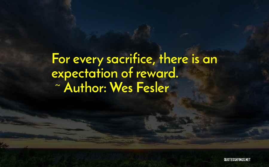 Sacrifice Reward Quotes By Wes Fesler