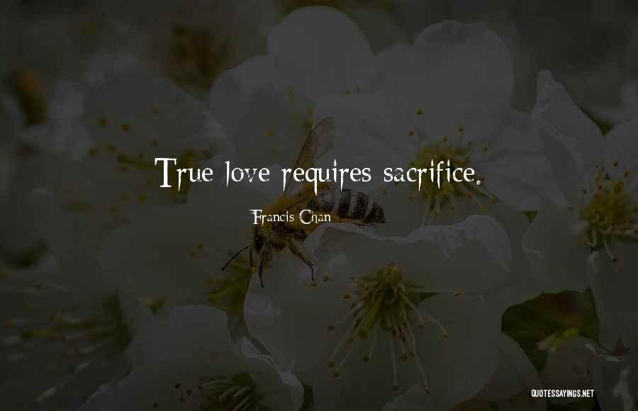 Sacrifice True Love Quotes By Francis Chan