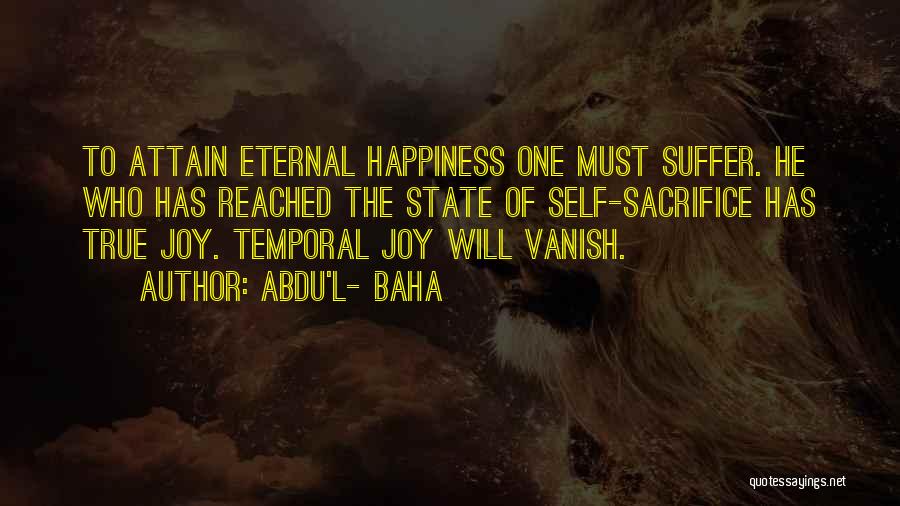 Sacrifice Your Own Happiness Quotes By Abdu'l- Baha