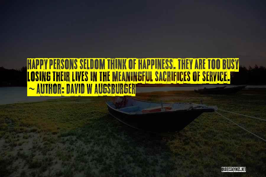 Sacrifice Your Own Happiness Quotes By David W Augsburger