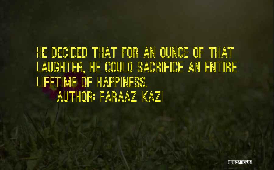 Sacrifice Your Own Happiness Quotes By Faraaz Kazi