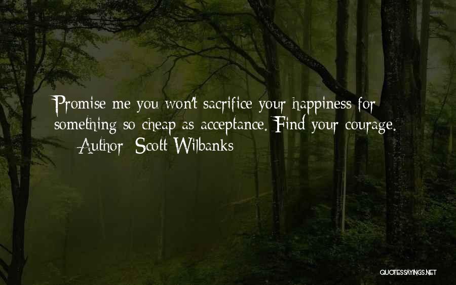 Sacrifice Your Own Happiness Quotes By Scott Wilbanks