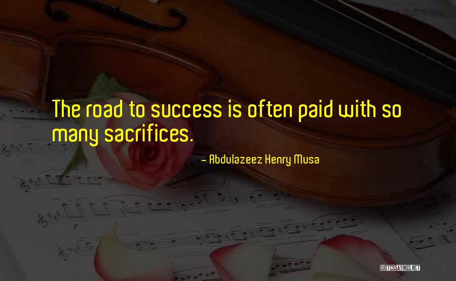 Sacrifices And Success Quotes By Abdulazeez Henry Musa Sacrifices And Success Quotes By Abdulazeez Henry Musa