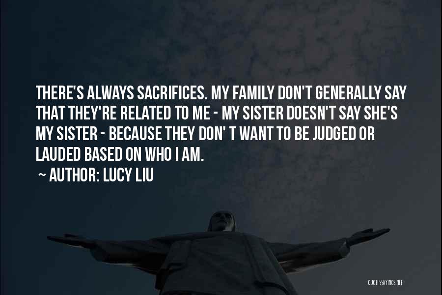 Sacrifices For Family Quotes By Lucy Liu