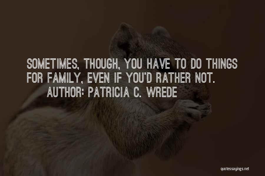 Sacrifices For Family Quotes By Patricia C. Wrede