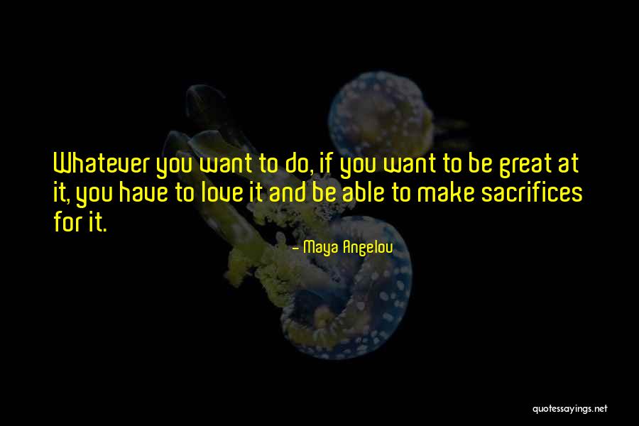 Sacrifices For Love Quotes By Maya Angelou Sacrifices For Love Quotes By Maya Angelou