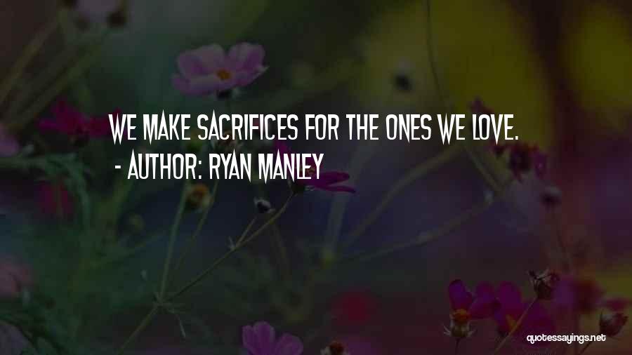 Sacrifices For Love Quotes By Ryan Manley