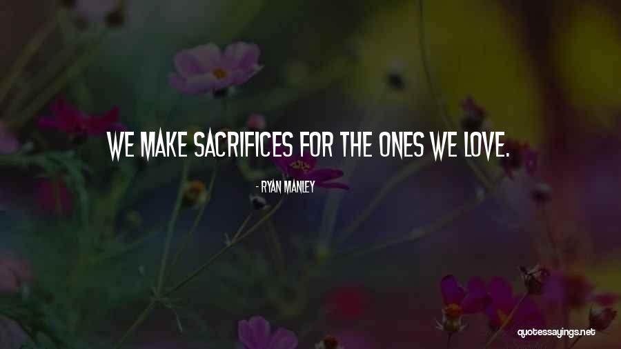 Sacrifices For Love Quotes By Ryan Manley Sacrifices For Love Quotes By Ryan Manley