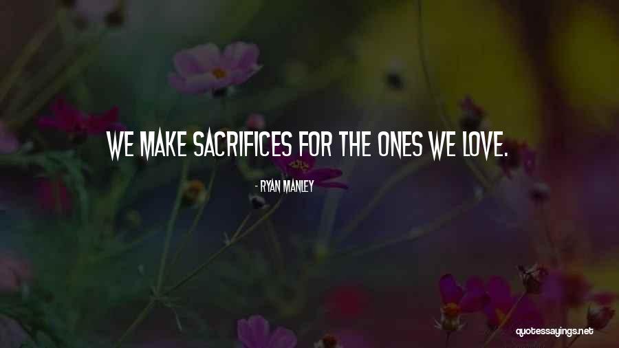 Sacrifices For Love Quotes By Ryan Manley