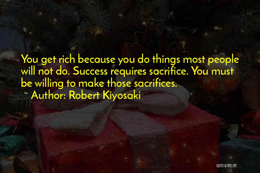 Sacrifices For Success Quotes By Robert Kiyosaki