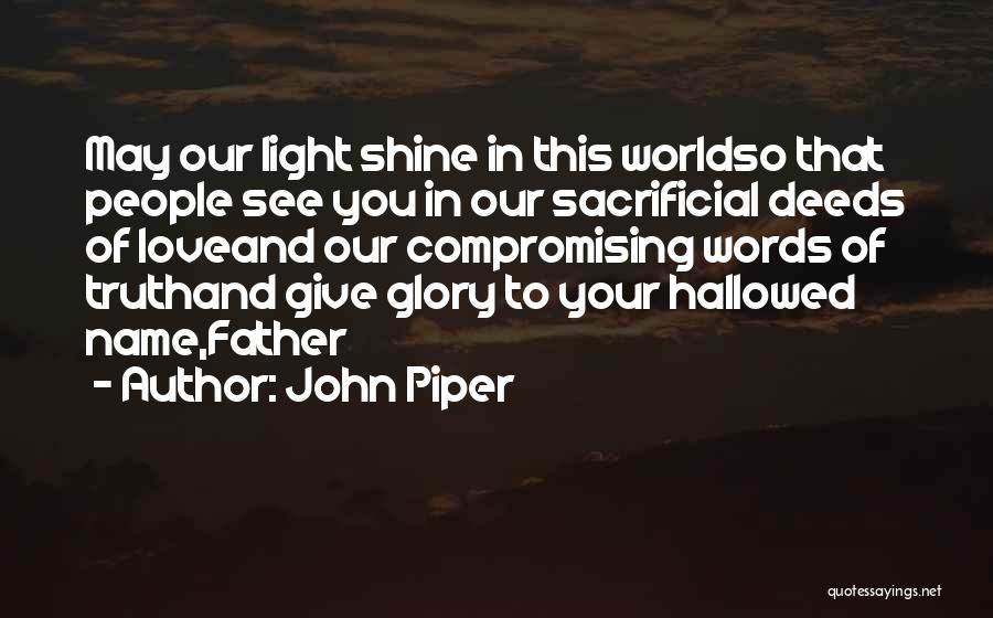 Sacrificial Love Quotes By John Piper