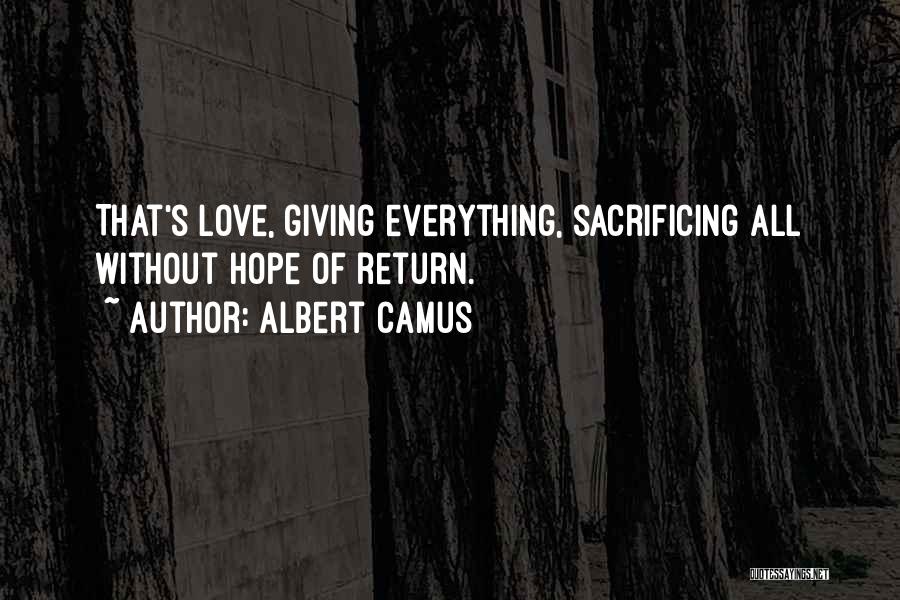 Sacrificing Everything Quotes By Albert Camus