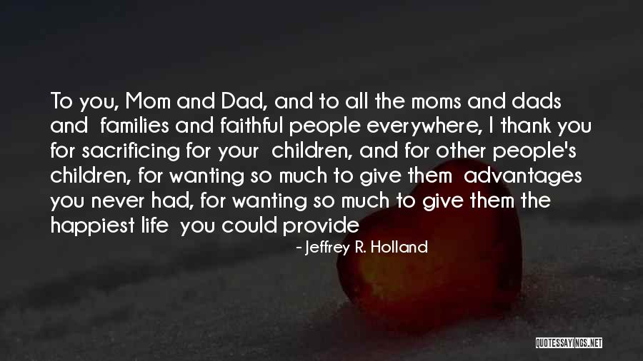 Sacrificing For Your Children Quotes By Jeffrey R. Holland Sacrificing For Your Children Quotes By Jeffrey R. Holland