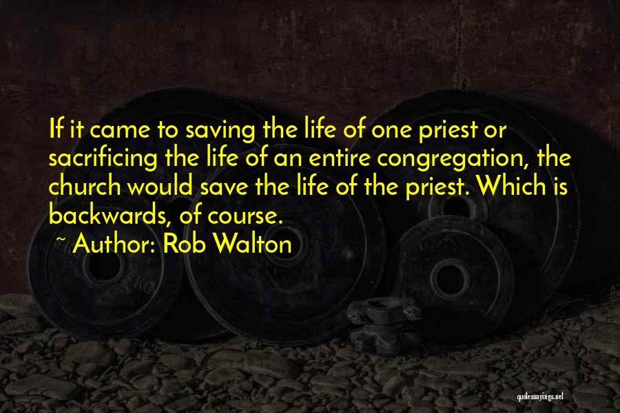 Sacrificing Life For Others Quotes By Rob Walton