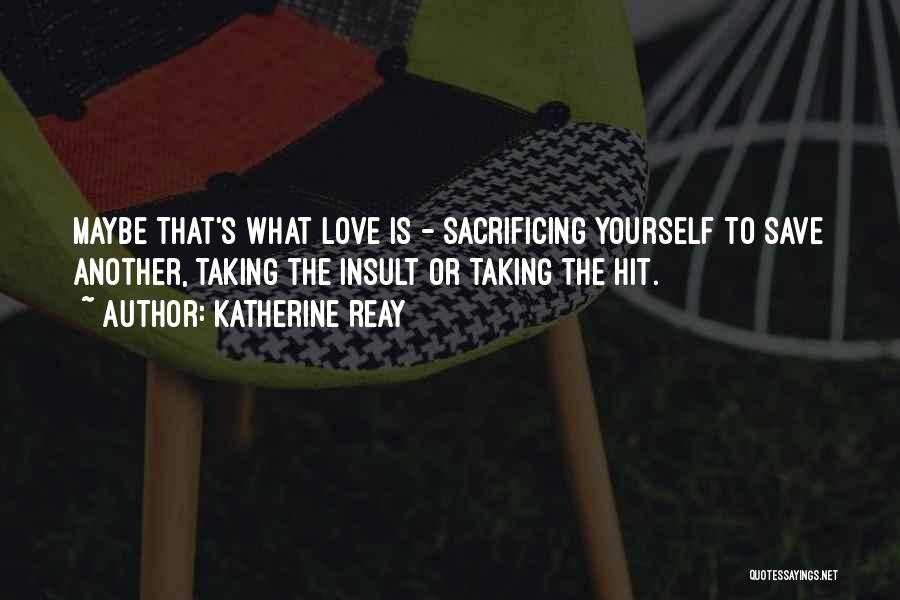 Sacrificing My Love Quotes By Katherine Reay