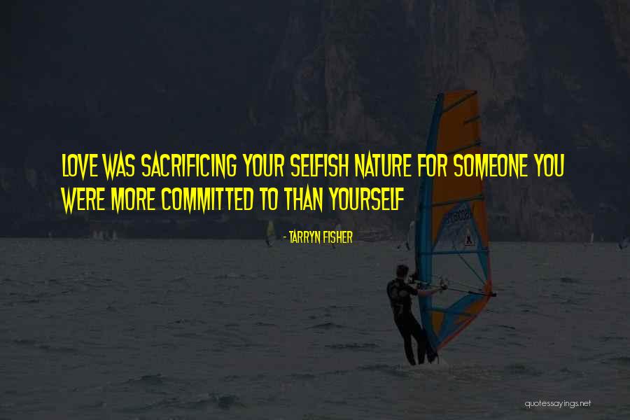 Sacrificing Your Love Quotes By Tarryn Fisher Sacrificing Your Love Quotes By Tarryn Fisher