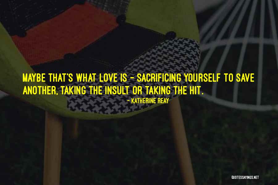 Sacrificing Yourself To Save Others Quotes By Katherine Reay Sacrificing Yourself To Save Others Quotes By Katherine Reay