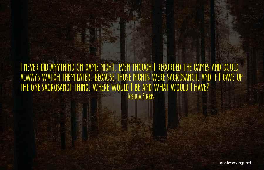 Sacrosanct Quotes By Joshua Ferris Sacrosanct Quotes By Joshua Ferris