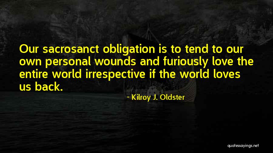 Sacrosanct Quotes By Kilroy J. Oldster Sacrosanct Quotes By Kilroy J. Oldster
