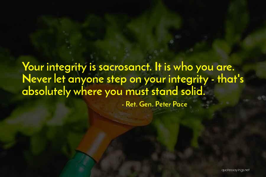 Sacrosanct Quotes By Ret. Gen. Peter Pace Sacrosanct Quotes By Ret. Gen. Peter Pace