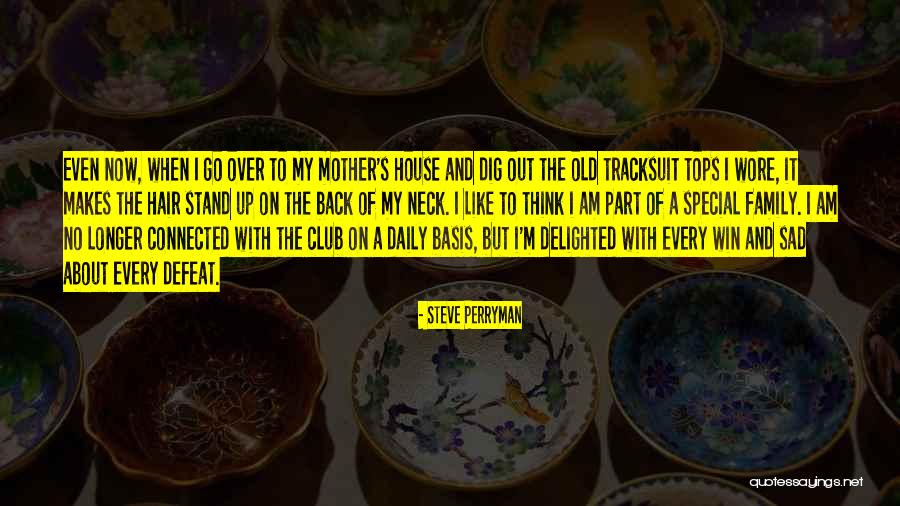 Sad About Family Quotes By Steve Perryman