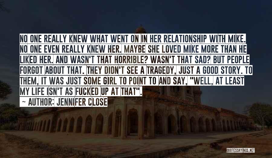 Sad About Relationship Quotes By Jennifer Close