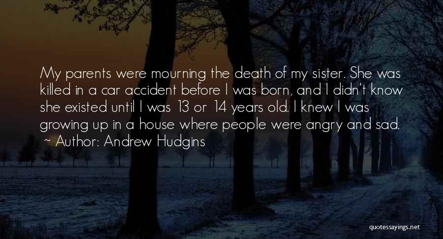Sad Accident Quotes By Andrew Hudgins