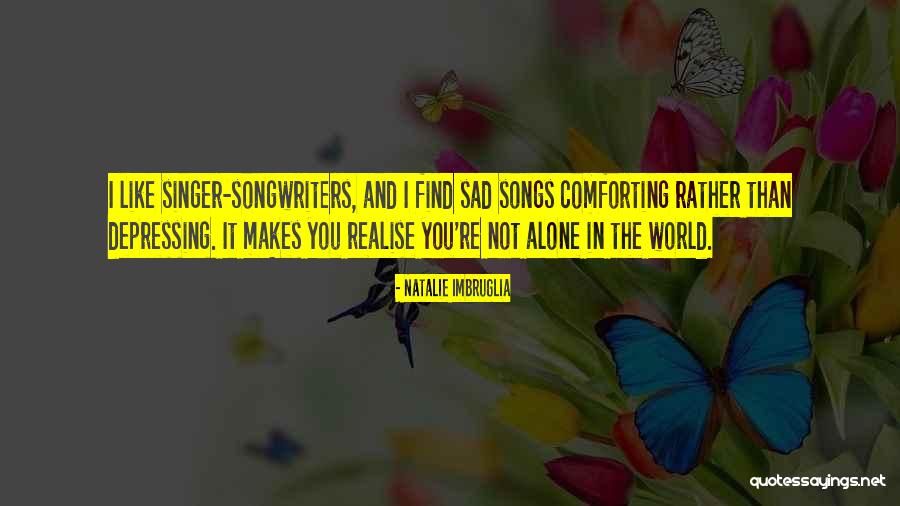 Sad Alone Quotes By Natalie Imbruglia Sad Alone Quotes By Natalie Imbruglia