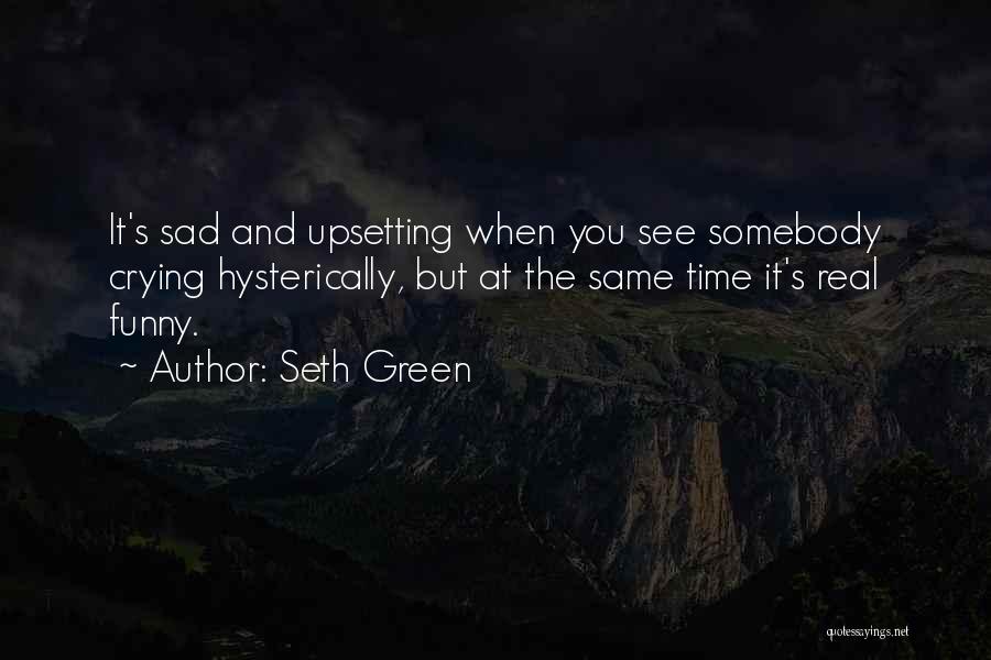 Sad And Crying Quotes By Seth Green