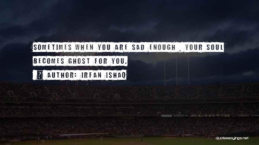 Sad And Emotional Love Quotes By Irfan Ishaq