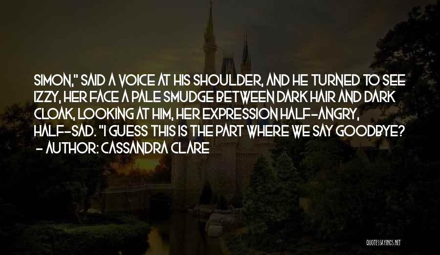 Sad And Goodbye Quotes By Cassandra Clare