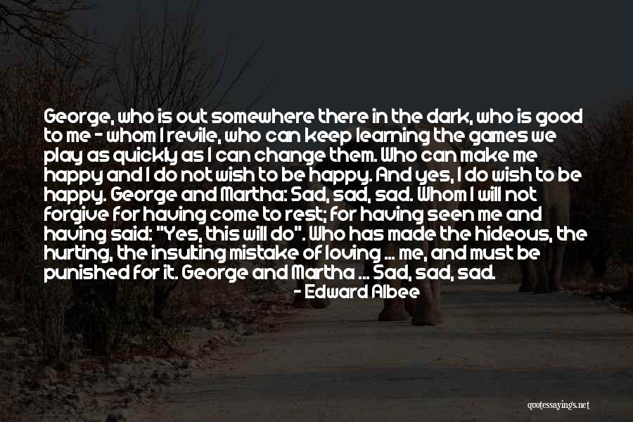 Sad And Happy Love Quotes By Edward Albee Sad And Happy Love Quotes By Edward Albee
