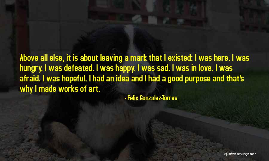 Sad And Happy Love Quotes By Felix Gonzalez-Torres Sad And Happy Love Quotes By Felix Gonzalez-Torres