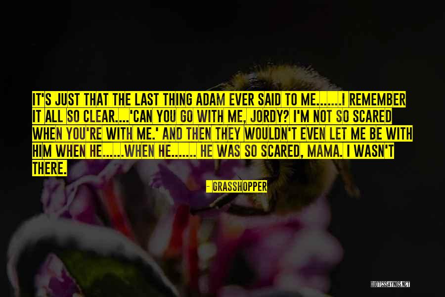 Sad And Scared Quotes By Grasshopper Sad And Scared Quotes By Grasshopper