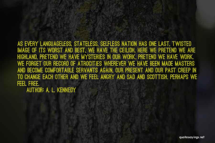 Sad Angry Quotes By A. L. Kennedy