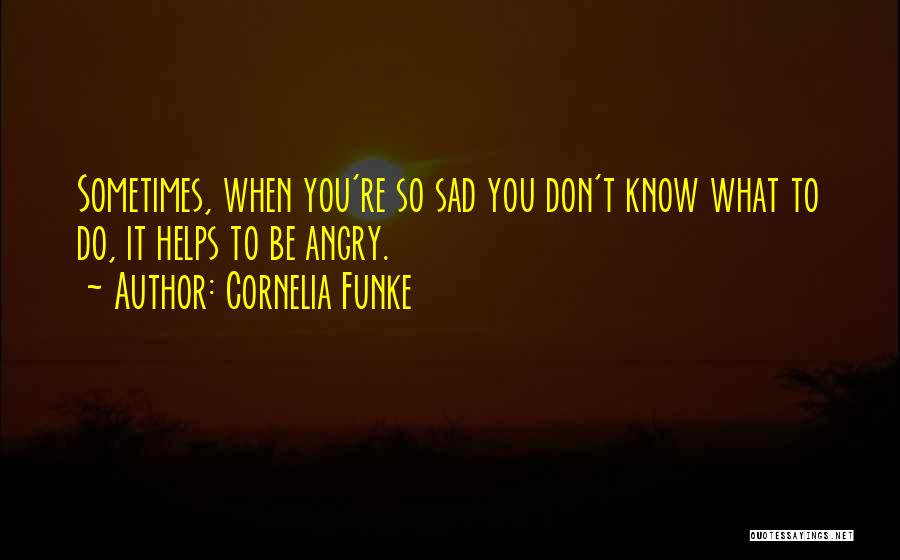 Sad Angry Quotes By Cornelia Funke