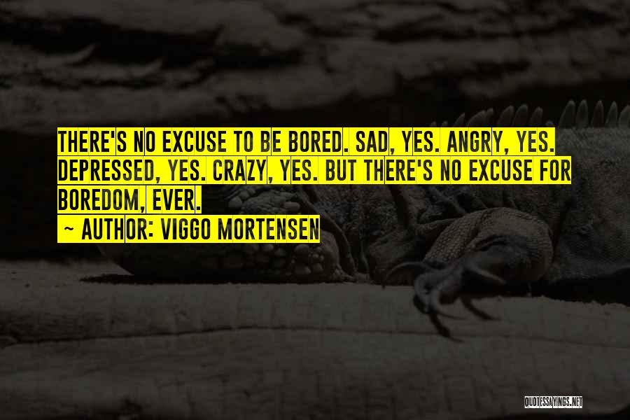 Sad Angry Quotes By Viggo Mortensen