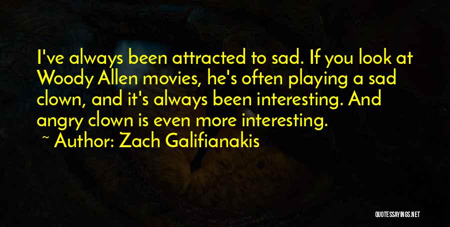 Sad Angry Quotes By Zach Galifianakis