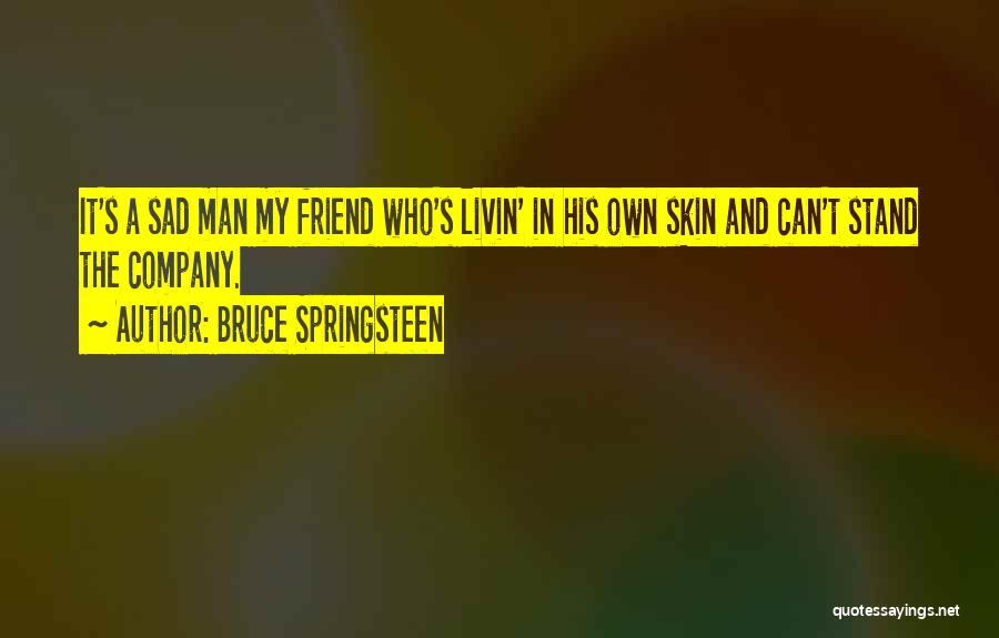 Sad Best Friend Quotes By Bruce Springsteen
