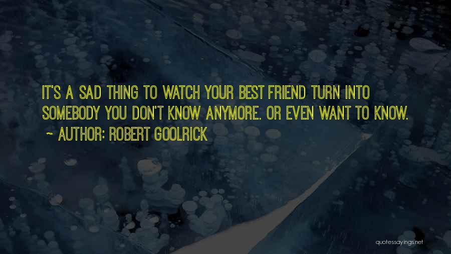 Sad Best Friend Quotes By Robert Goolrick