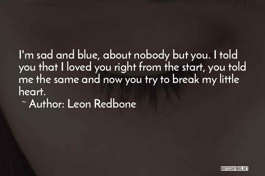 Sad Break Off Quotes By Leon Redbone