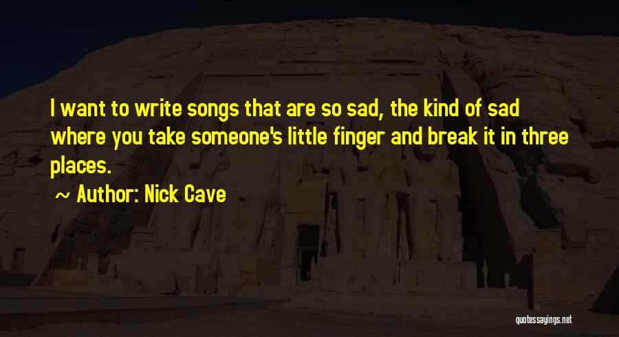 Sad Break Up Song Quotes By Nick Cave